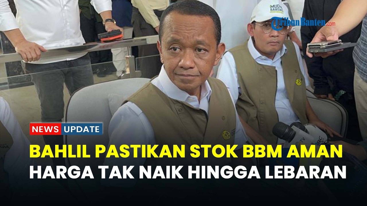 Bahlil Pastikan Stok BBM Aman, Harga Tak Naik hingga Lebaran