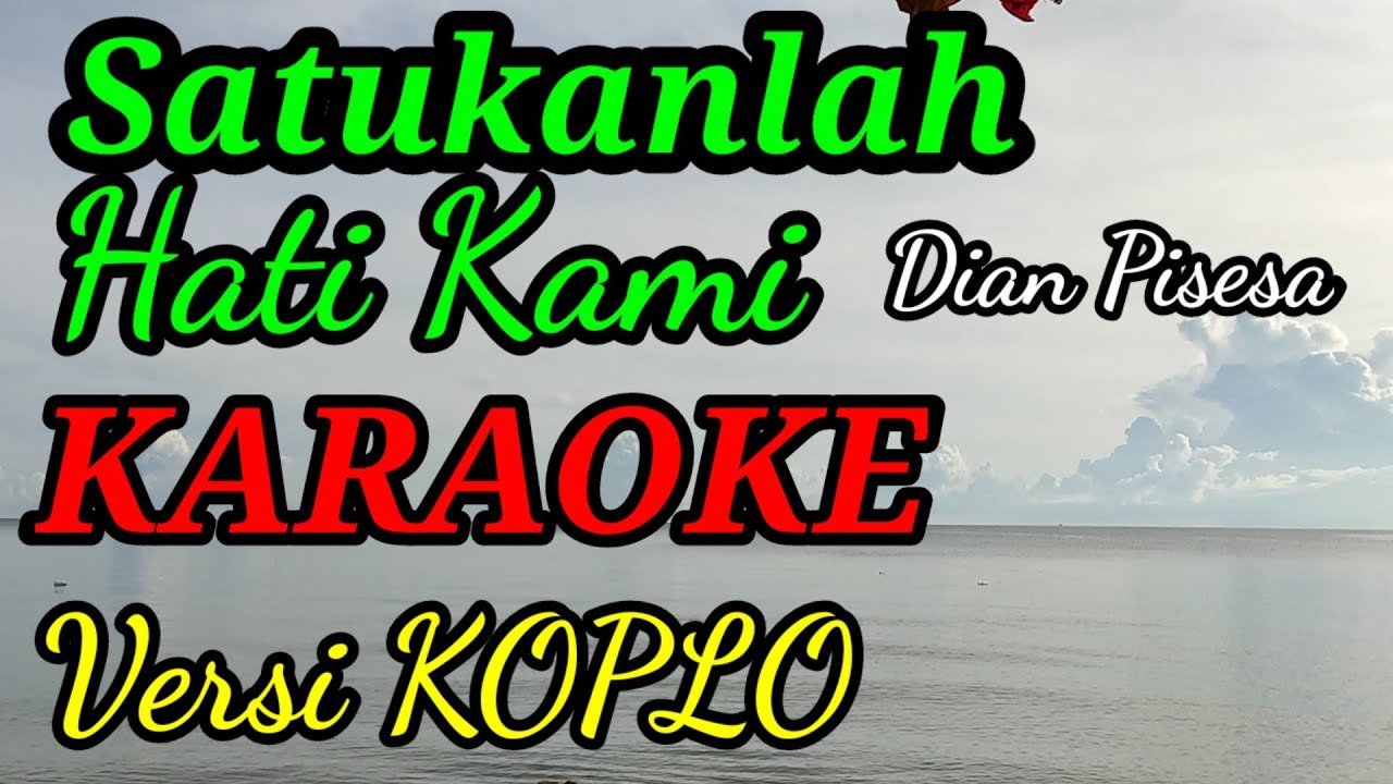 KARAOKE SATUKANLAH HATI KAMI DIAN PISESA KOPLO