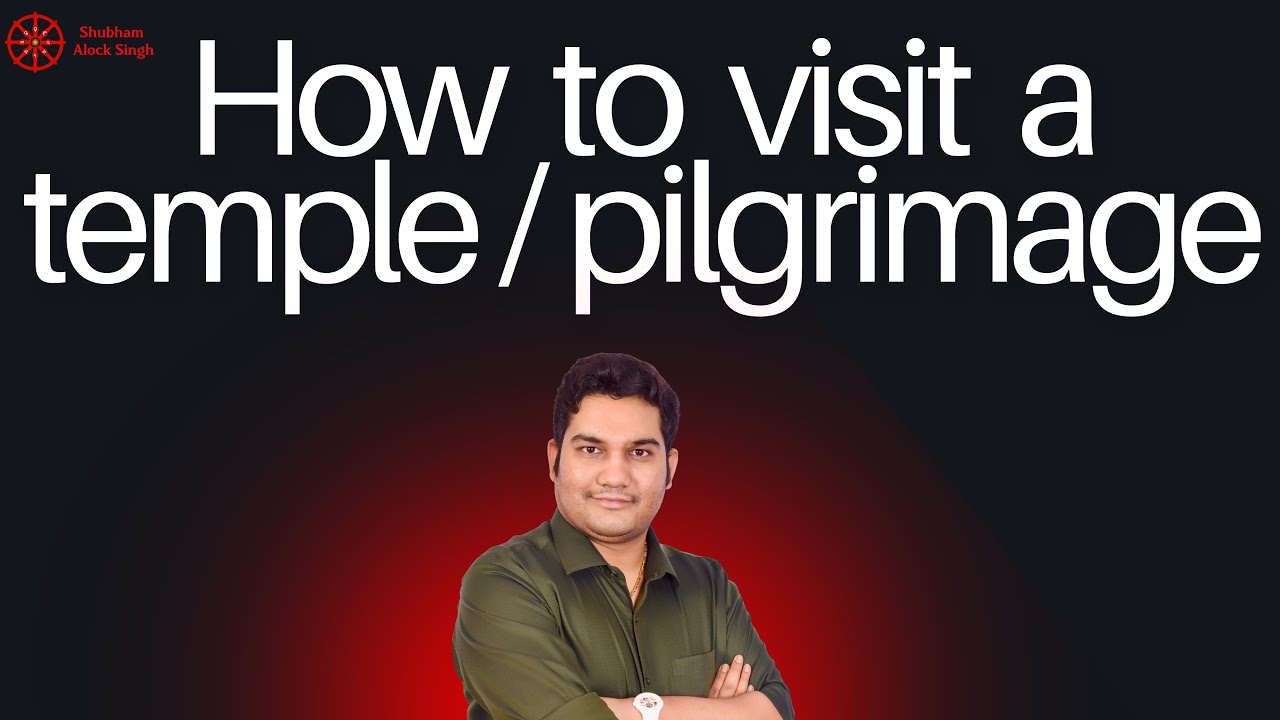 How to Properly visit a Pilgrimage | Rituals to Visit a Pilrgimage | Teertha Visiting Remedy