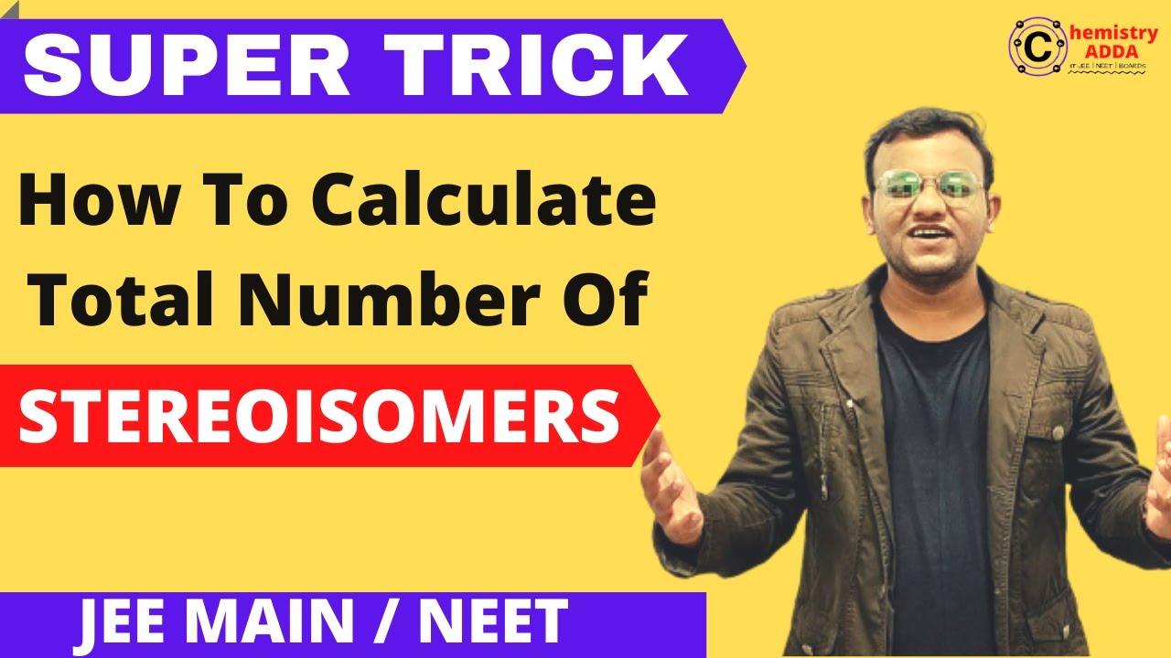 17. How To Calculate Total Number Of Stereoisomers | JEE , NEET 2021 | Isomerism | ChemistryAdda