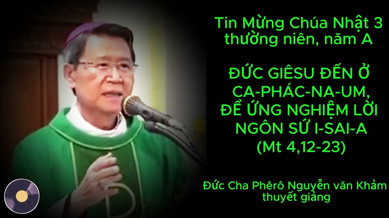 TIN MỪNG CHÚA NHẬT 3 THƯỜNG NIÊN, NĂM A DO ĐỨC CHA PHÊRÔ NGUYỄN VĂN KHẢM TG
