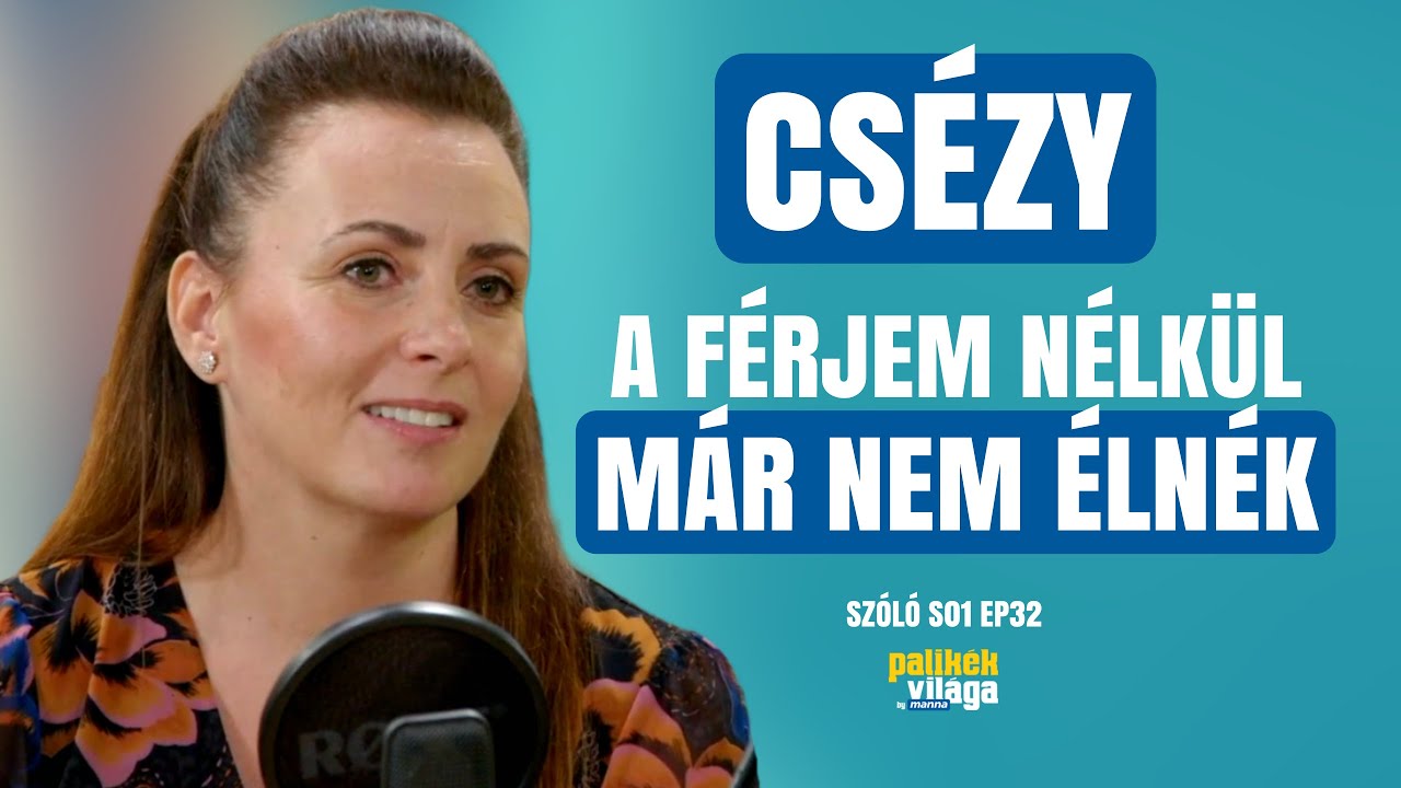 CSÉZY: A FÉRJEM NÉLKÜL MÁR NEM ÉLNÉK / Szóló / Palikék Világa by Manna