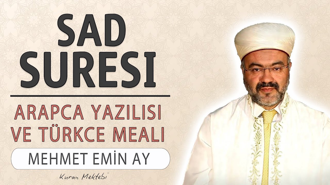 Sad suresi anlamı dinle Mehmet Emin Ay (Sad suresi arapça yazılışı okunuşu ve meali)
