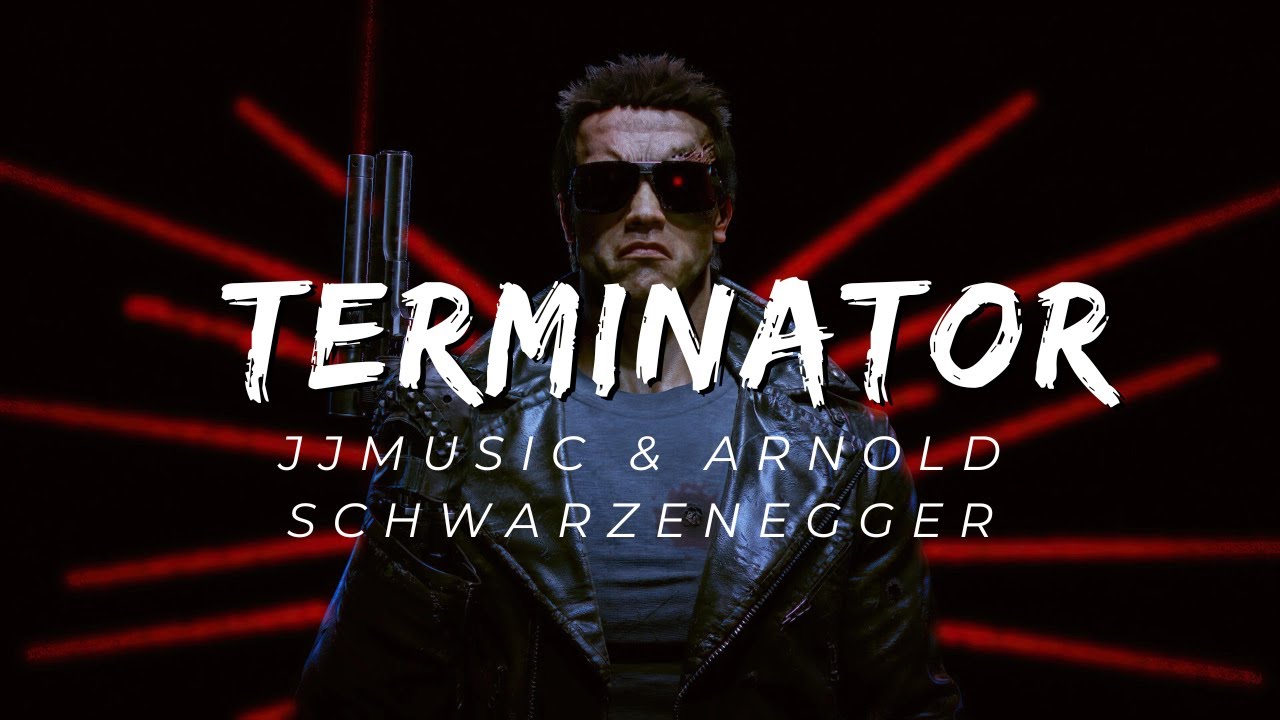 Terminator (JJMusic & Arnold Schwarzenegger)