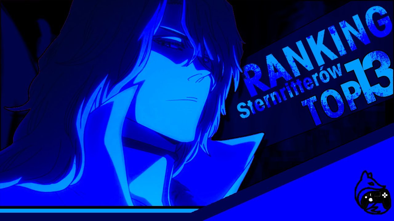 BLEACH TYBW - RANKING STERNRITTER&Oacute;W QUINCY PART 2/2 - TOP13