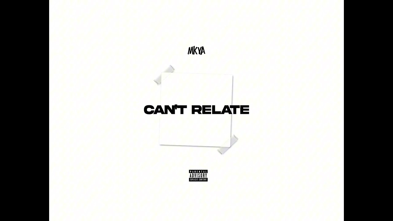 Mkya - Can&rsquo;t Relate (Official Audio) #birmingham 