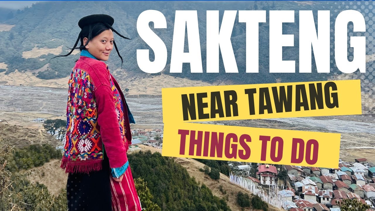 THINGS TO DO IN SAKTENG : Home to Eastern Highlanders in Bhutan and border with TAWANG, INDIA