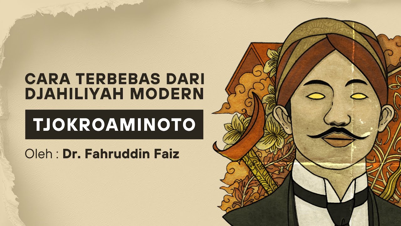 Ngaji Filsafat - Cara Terbebas dari Djahiliyah Modern | HOS Tjokroaminoto | Dr. Fahruddin Faiz 