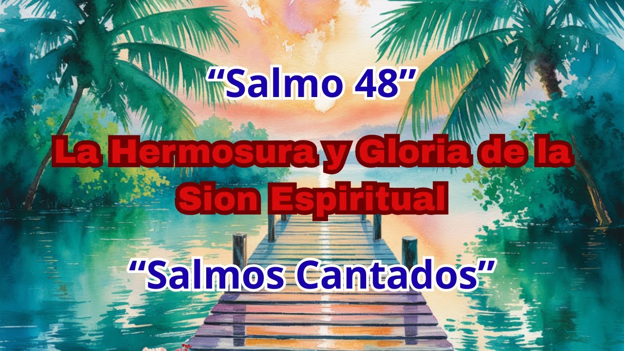 Hermosura y Gloria de la Sion Espiritual - Salmos 48