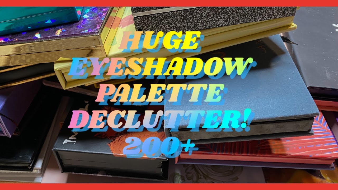 HUGE EYESHADOW PALETTE DECLUTTER PART 1 : 200+!!
