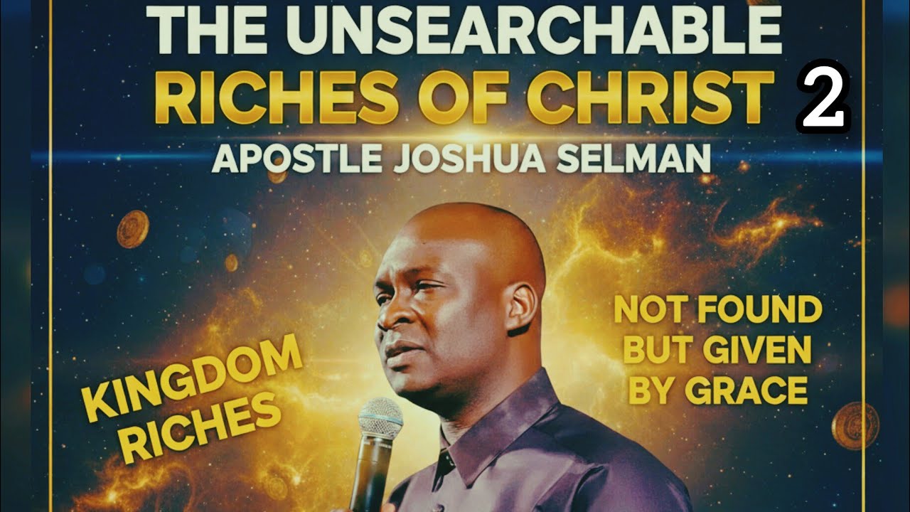 THE UNSEARCHABLE RICHES OF CHRIST. PART TWO| Apostle Joshua Selman