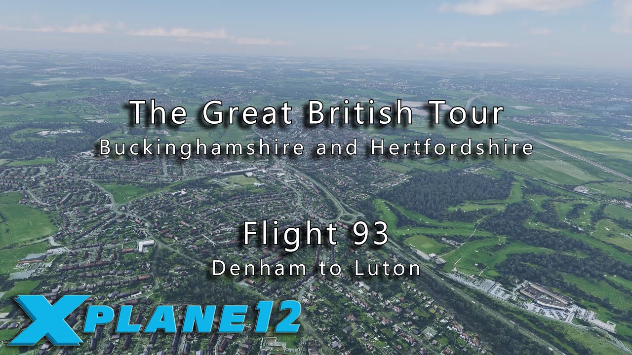 Flight 93: Denham to Luton, with X-Plane 12 & Orbx True-Earth GB scenery.