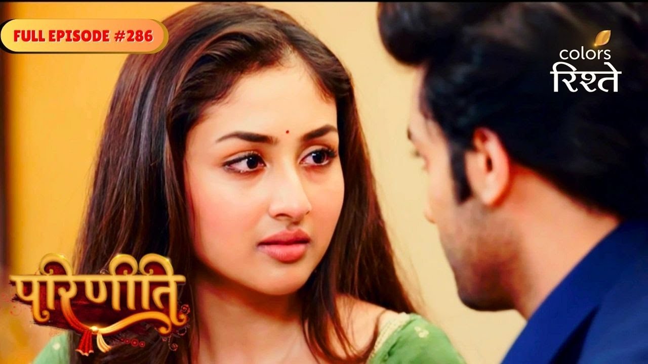 Parineeti | Sanju Cares Deeply for Pari | Full Ep - 286 | Colors Rishtey
