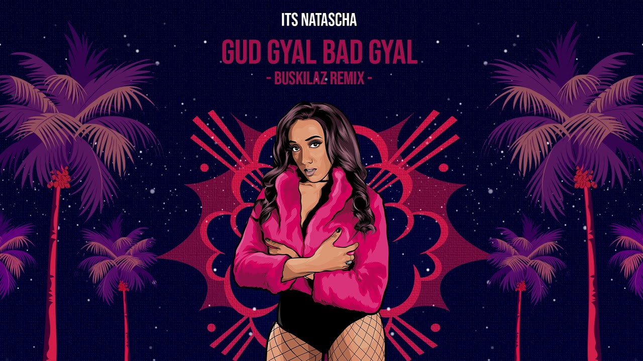 Its Natascha - Gud Gyal Bad Gyal (Buskilaz Remix)
