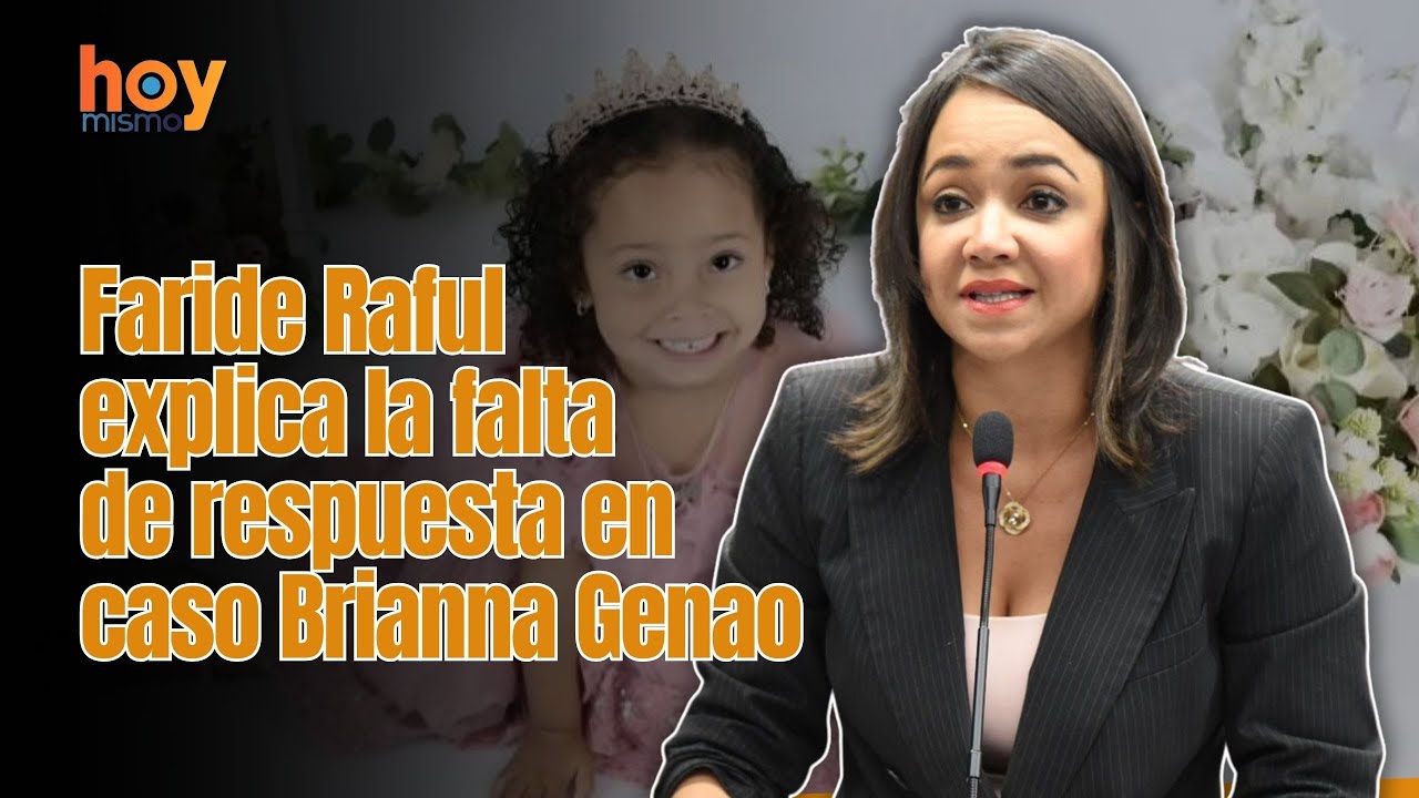 Faride Raful explica la falta de respuesta en caso Brianna Genao.