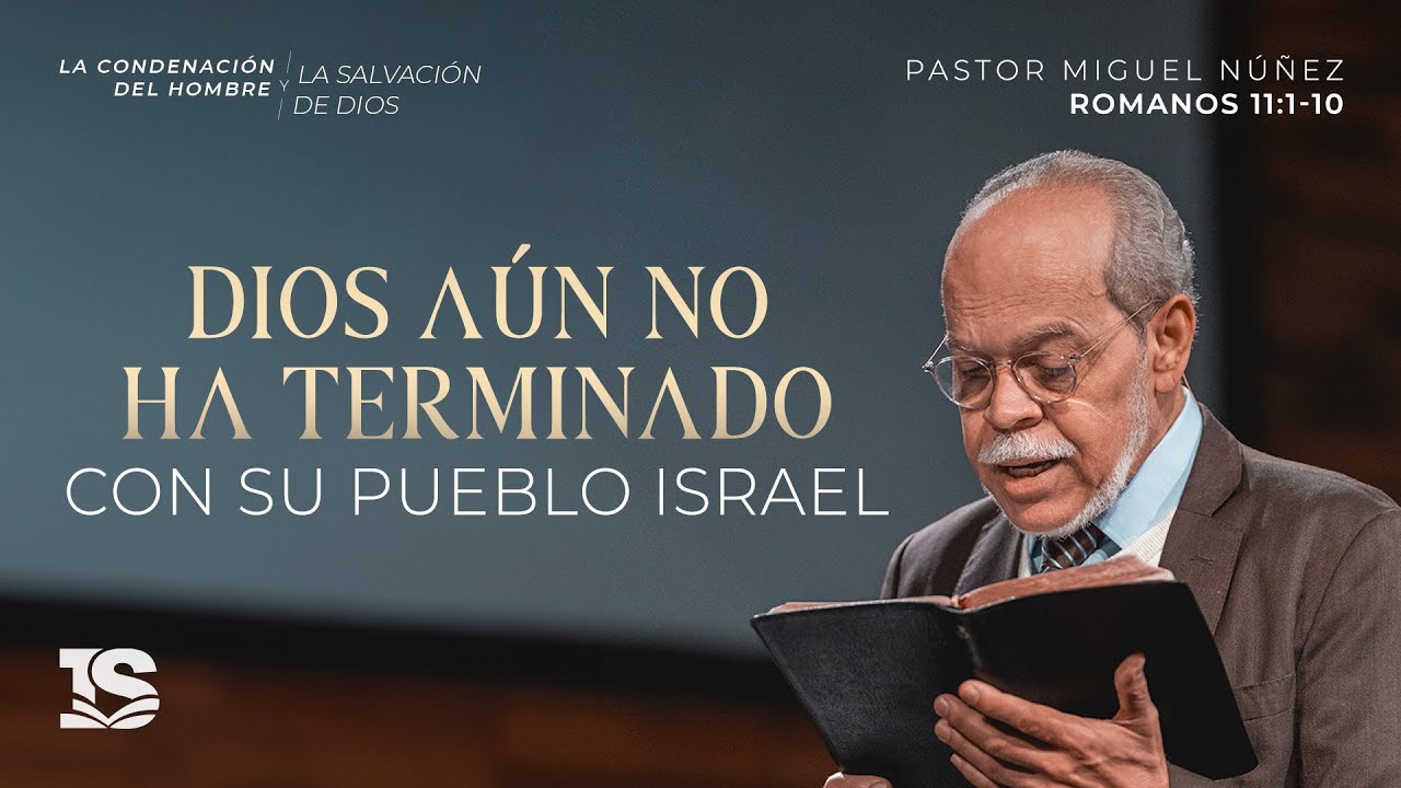 Dios aún no ha terminado con Su pueblo Israel - Pastor Miguel Núñez | La IBI