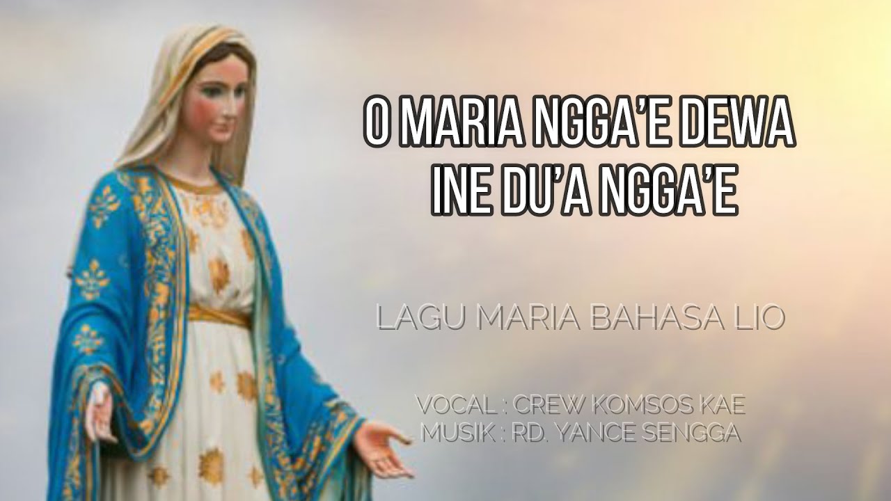 O MARIA NGGA’E DEWA INE DU’A NGGA’E : Lagu Maria Bahasa Lio Ende