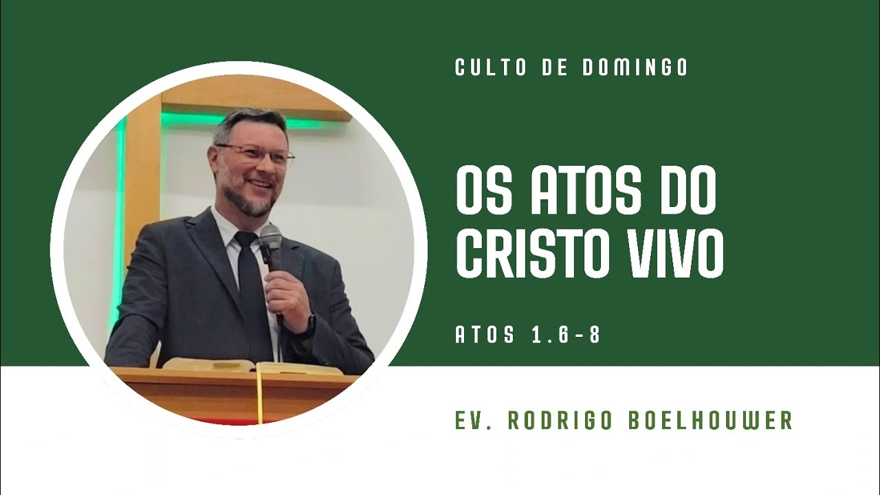 Cristo Continua Sua Obra - Atos 1.6-8 - Ev. Rodrigo Boelhouwer- IPB Cruz Alta