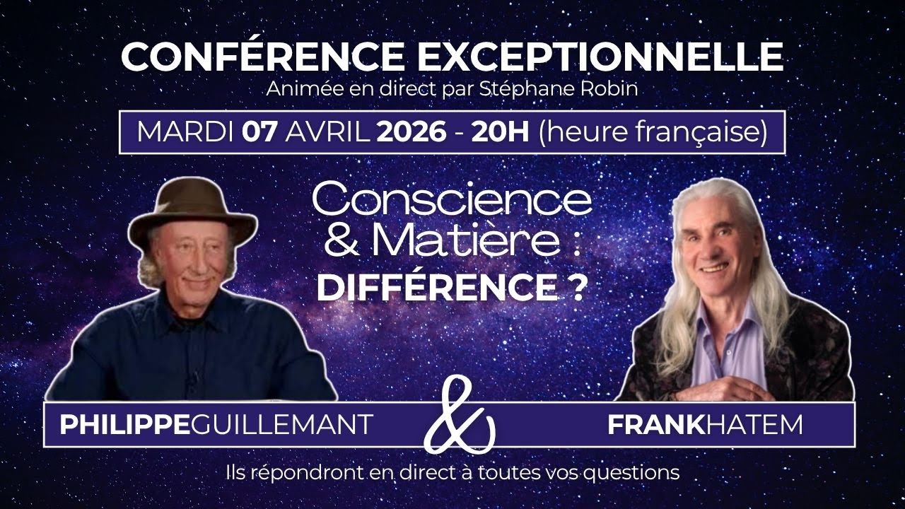 Conscience et Mati&egrave;re : Quelle diff&eacute;rence finalement ? avec Philippe Guillemant et Frank Hatem