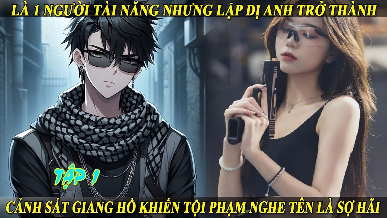Tập1  Là 1 Người Tài Năng Nhưng Lập Dị A Trở Thành Cảnh Sát Giang Hồ, Tội Phạm Nghe Tên Là Sợ Hãi