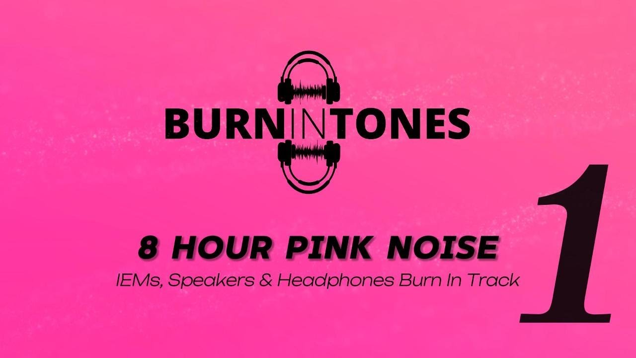 8 Hour Pink Noise Burn-In Track | IEM's, Speakers, Headphones & Earphones