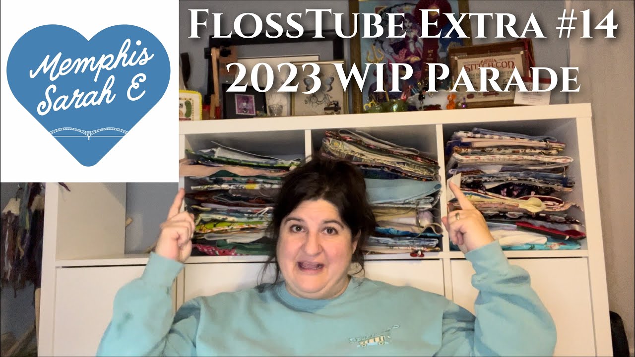 FlossTube Extra #14- 2023 WIP Parade (FINALLY)🎉