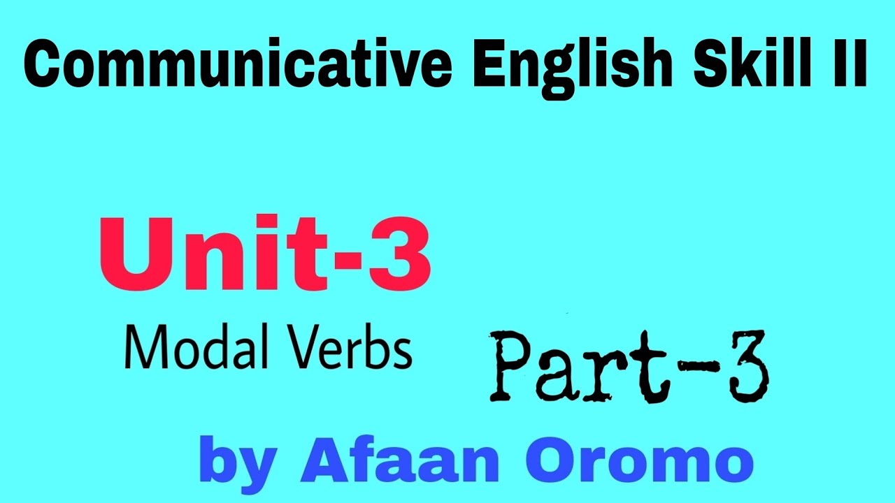 Freshman communicative English skill 2 unit-3 Part-3 by Afaan Oromo | modal verbs by Afaan Oromoo |