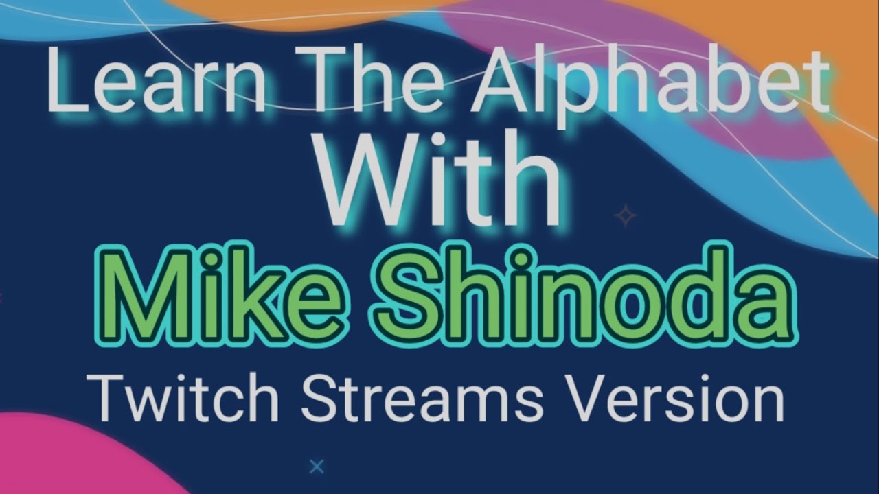Learn The Alphabet With MIKE SHINODA (Twitch LiveStreams Version)