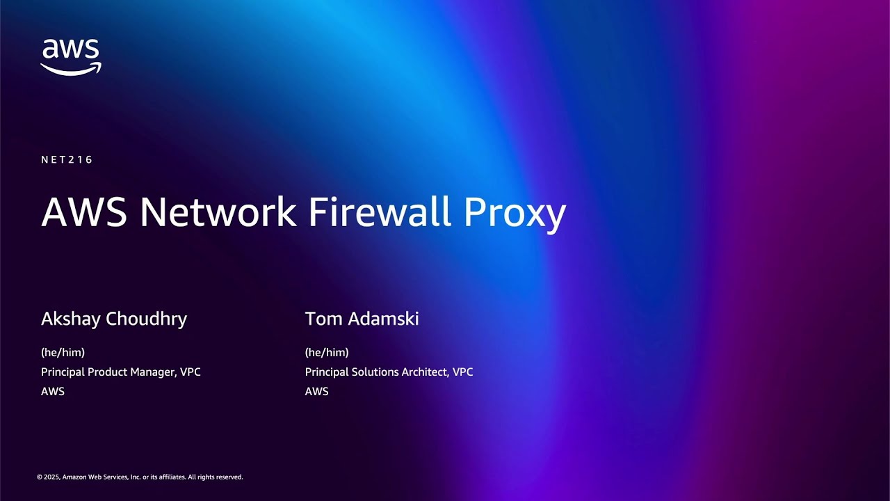 AWS re:Invent 2025 - AWS Network Firewall Proxy (NET216)
