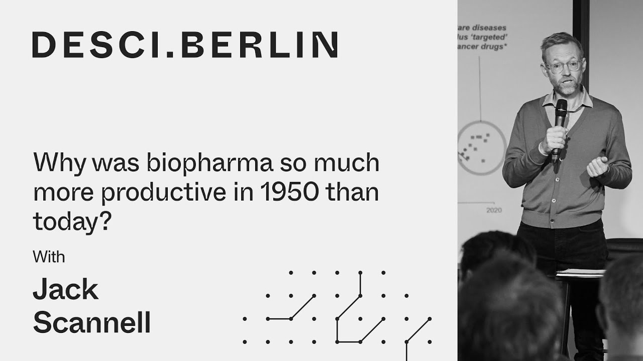 Jack Scannell - Why was biopharma so much more productive in 1950 I DeSci.Berlin