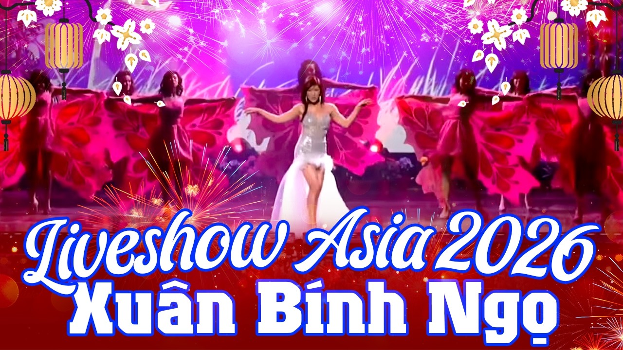 Live Show Asia 2026 Xuân Bính Ngọ - Đại Hội Nhạc Xuân MÙNG 1 TẾT 2026 Nhiều Ca Sĩ