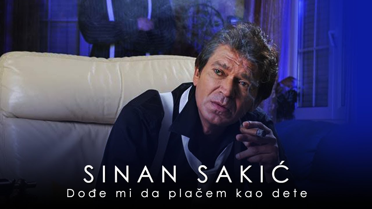 Sinan Sakic - Dodje mi da placem kao dete