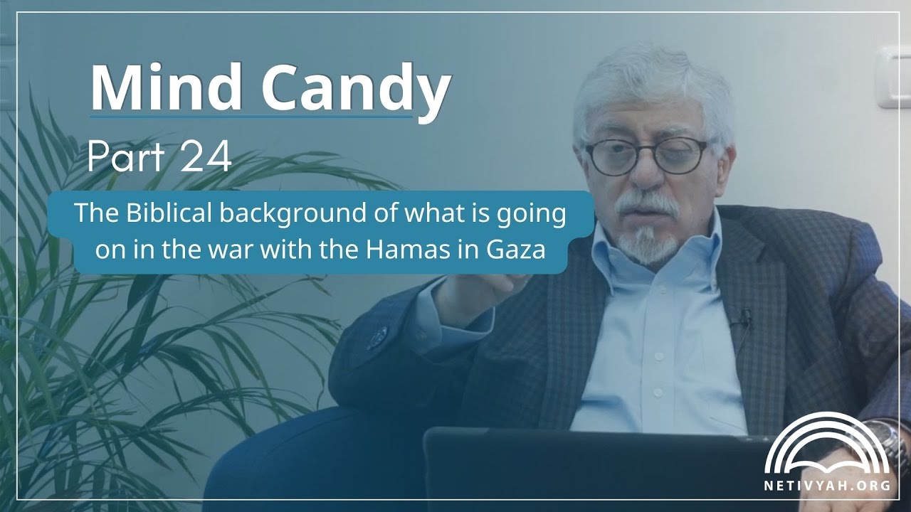 Mind Candy 24 - The Biblical background of what is going on in the war with the Hamas in Gaza