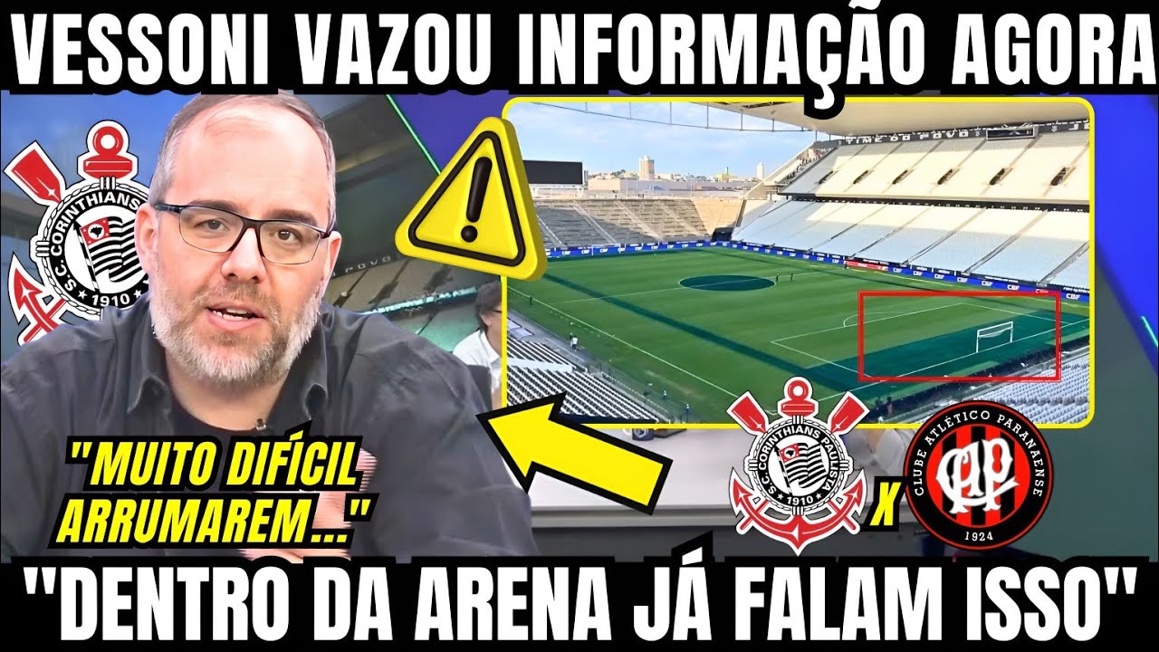 VESSONI VAZOU INFORMAÇÃO AGORA DE ÚLTIMA HORA DA NEOQUÍMICA ARENA E CORINTHIANS SE PREOCUPA 
