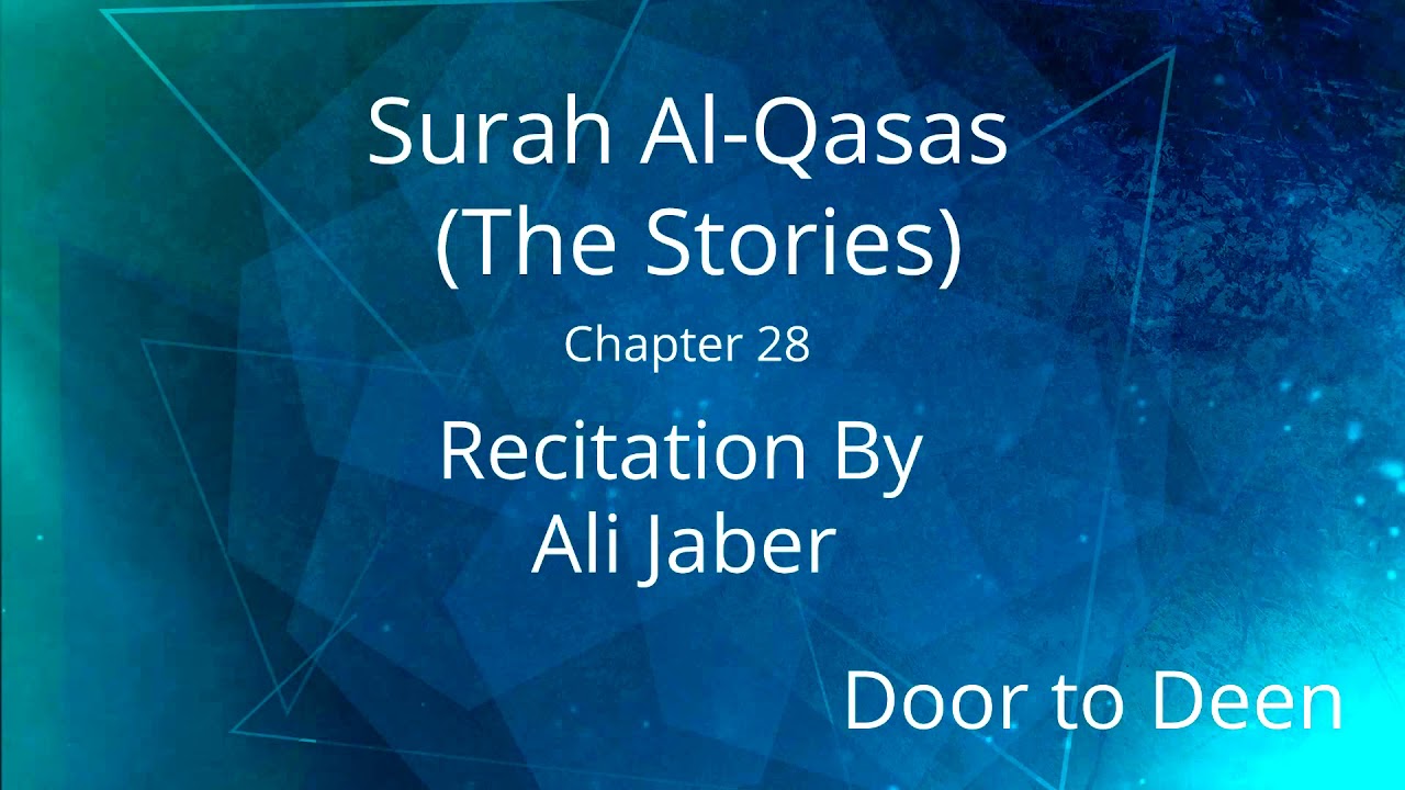 Surah Al-Qasas (The Stories) Ali Jaber Quran Recitation
