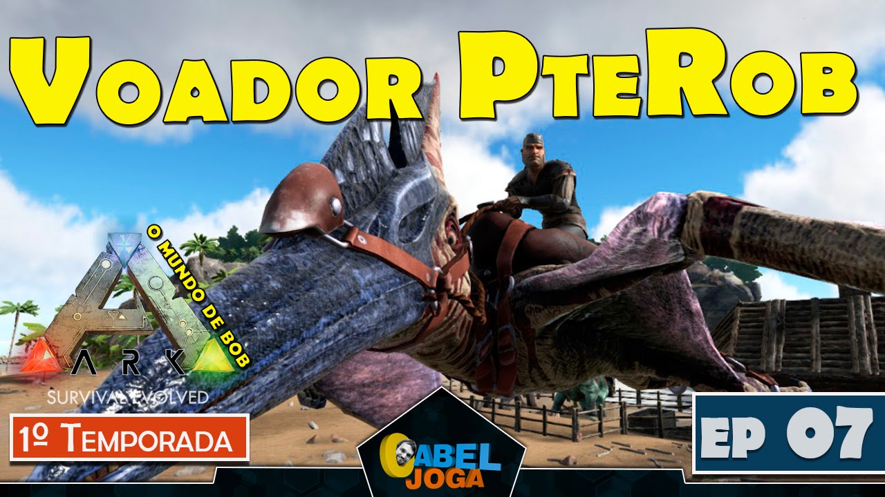 ► Ark Survival Evolved - Voador PteRob - Ep 07
