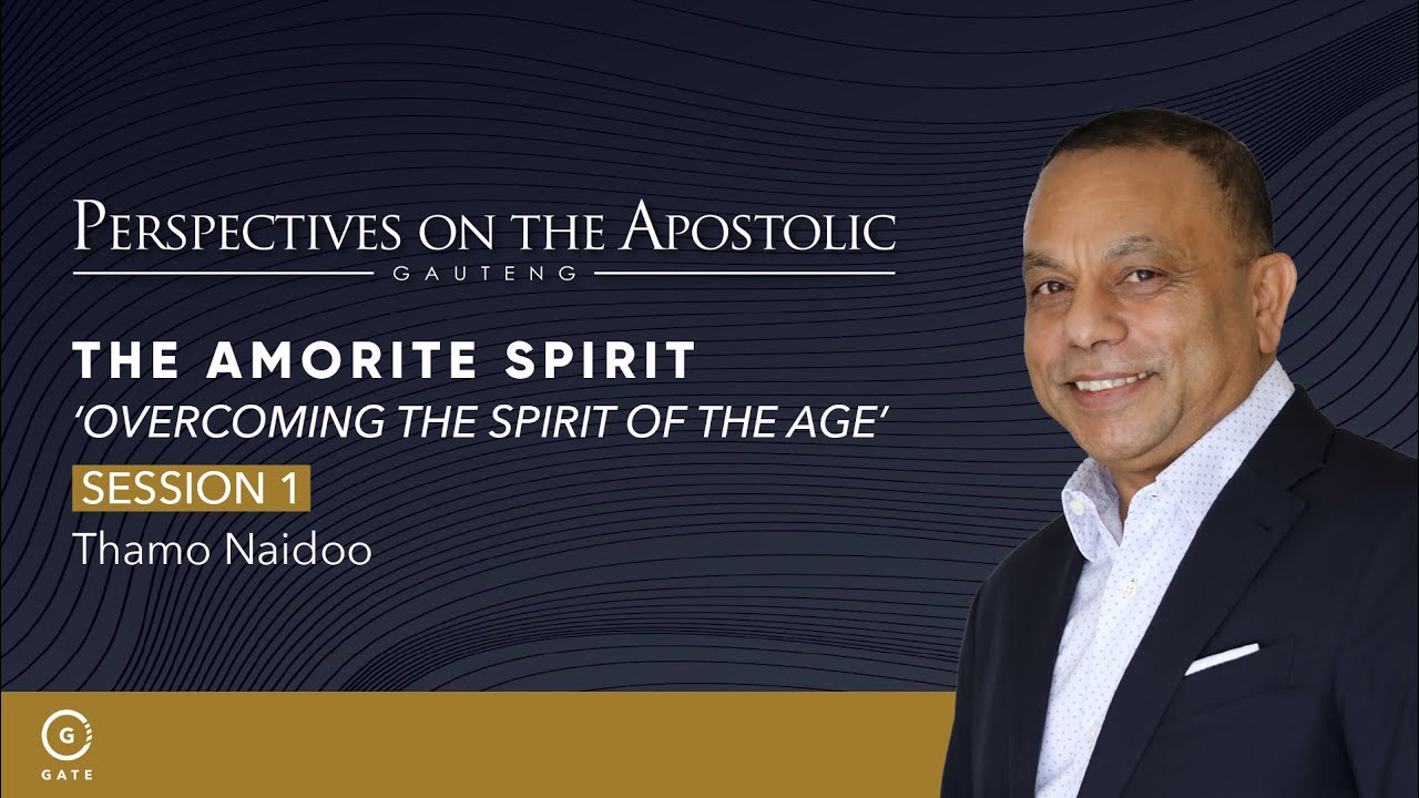 POA Gauteng - The Amorite Spirit ‘Overcoming the Spirit of the Age’ - Session 1