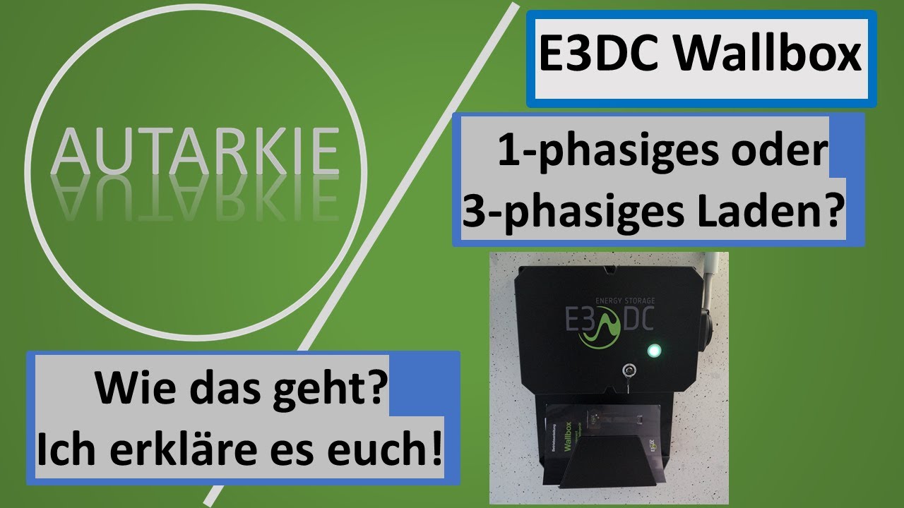 E3DC Wallbox  1- und 3 phasiges Laden erklärt - Autarkie - Folge 34