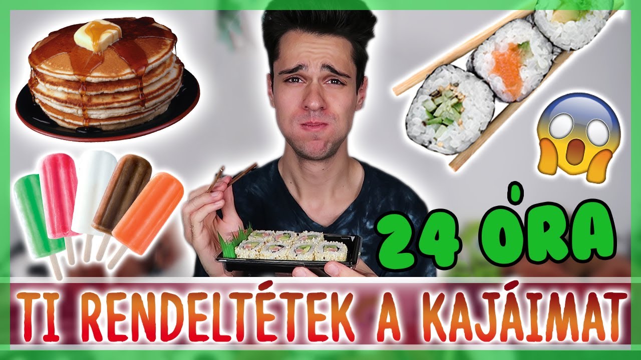 $ 24 ÓRÁIG AZT ETTEM, AMIT TI RENDELTETEK $