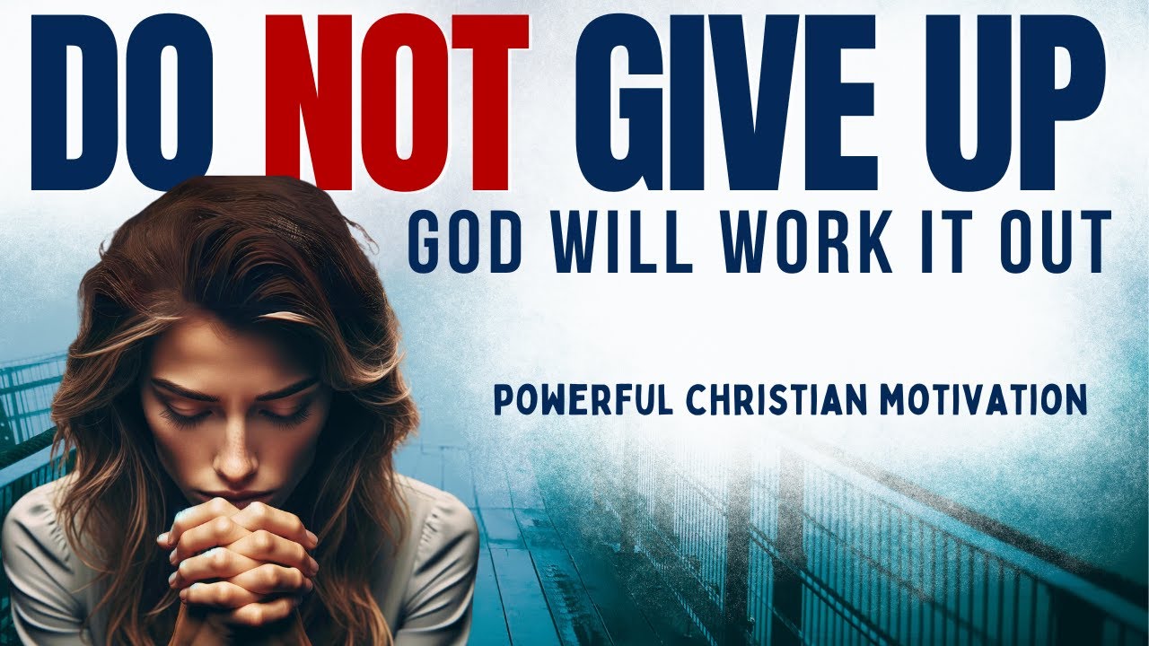 Don't Give Up - Have Faith & Keep Pressing On (Devotional & Prayer To Start Your Day Blessed Today)