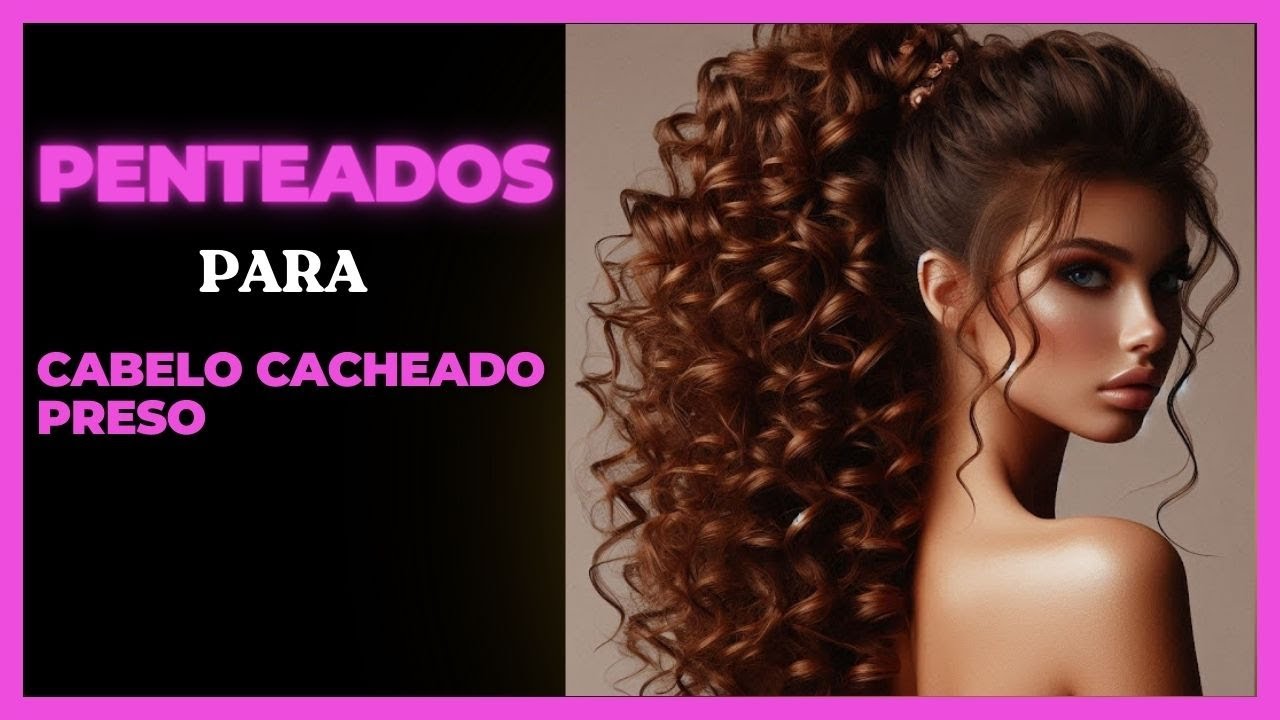 Penteados para Cabelo Cacheado Preso