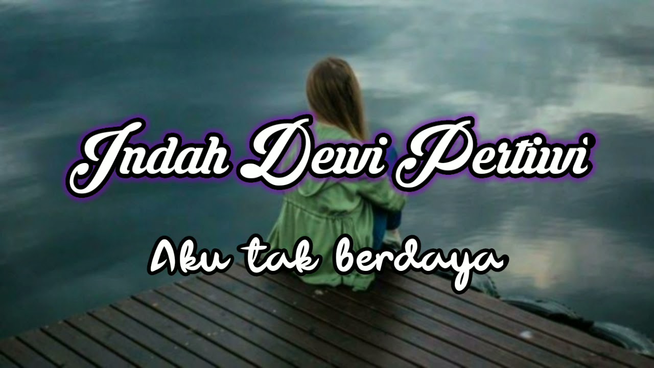 Indah dewi pertiwi - Aku tak berdaya ( lirik )