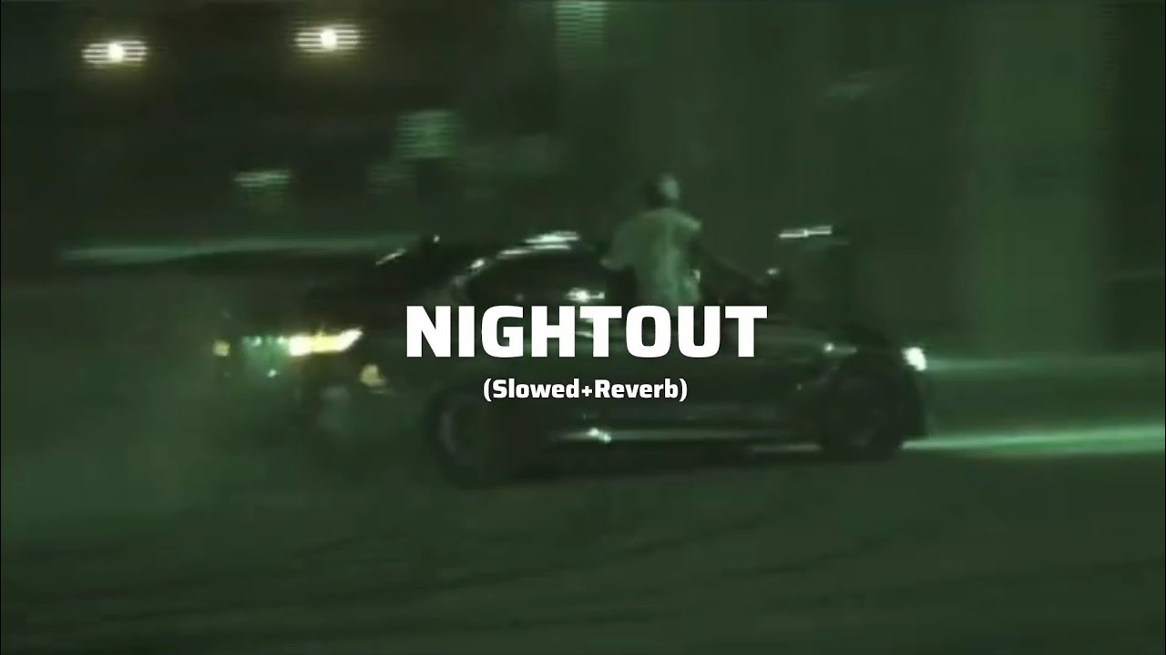 NIGHTOUT (Slowed + Reverb) - ARSHAD VTR X TARUN VTR