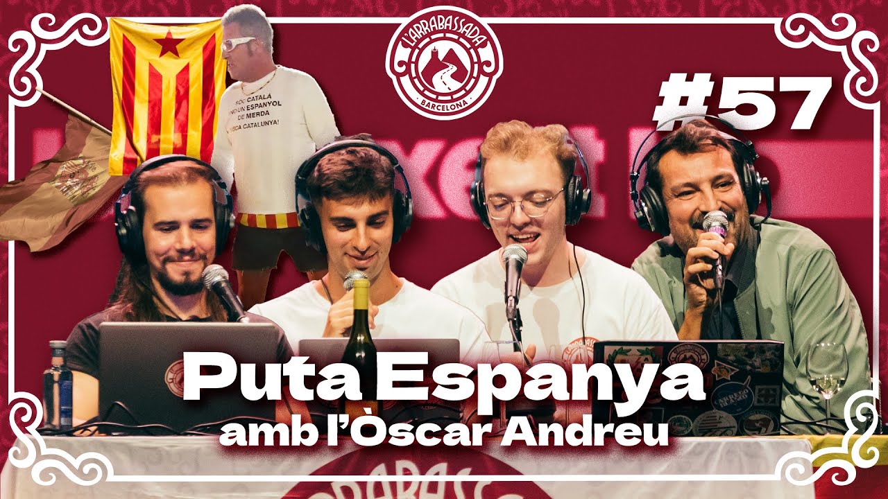 L'Arrabassada #57 - Puta Espanya (amb l'Òscar Andreu)