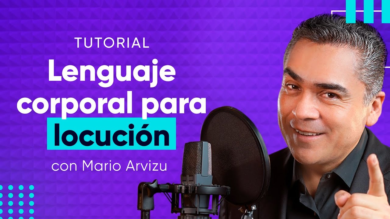 Lenguaje Corporal para Locución con Mario Arvizu (Tutorial)
