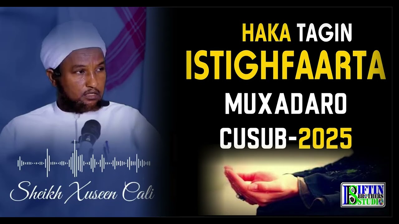 MUXADARO CUSUB 2025 || HAKA TAGIN ISTIGHFAARTA || SH.XUSEN CALI JABUTI || @IFTINBROTHERSSTUDIO