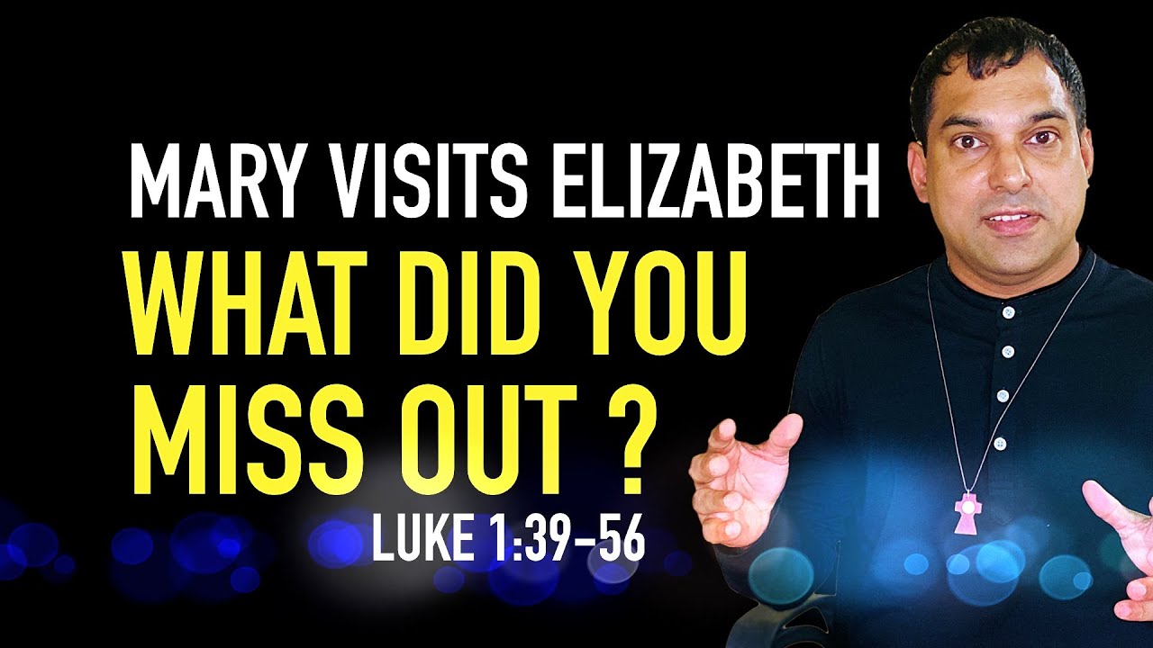 Mary Visits Elizabeth: What You Miss Out? (Luke 1:39-56)