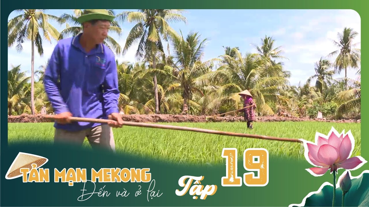 Tản Mạn Mê Kông, Đến Và Ở Lại | TẬP 19: Sức sống mới của huyện Hòn Đất