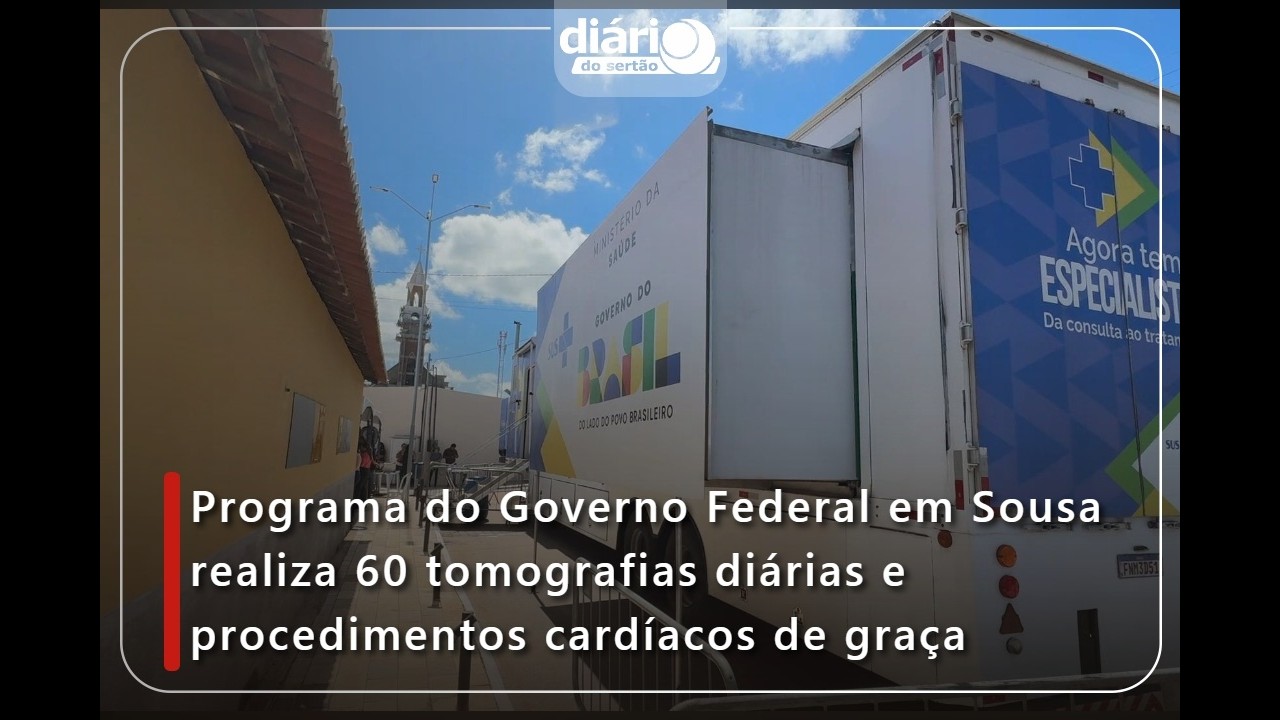 Programa do Governo Federal em Sousa oferece 60 tomografias diárias e cirurgias cardíacas