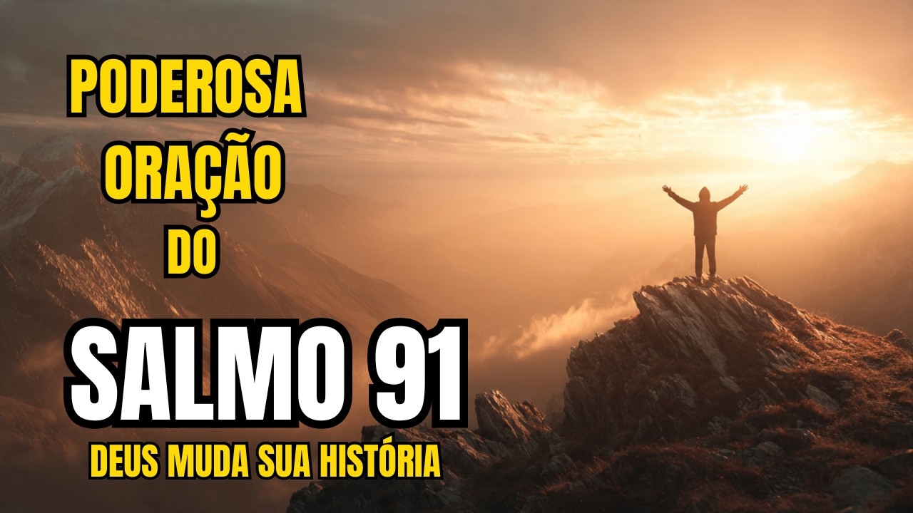 ORAÇÃO PODEROSA COM SALMO 91 PARA PROTEÇÃO E LIVRAMENTO | RENOVE SUA FÉ E SINTA A PRESENÇA DE DEUS